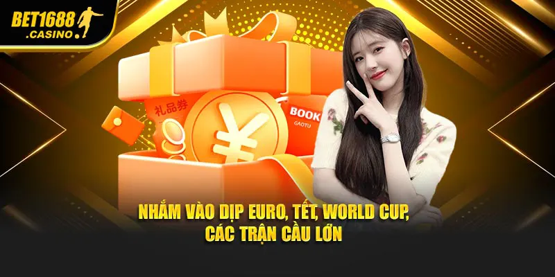 Nhắm vào dịp Euro, Tết, World Cup, các trận cầu lớn