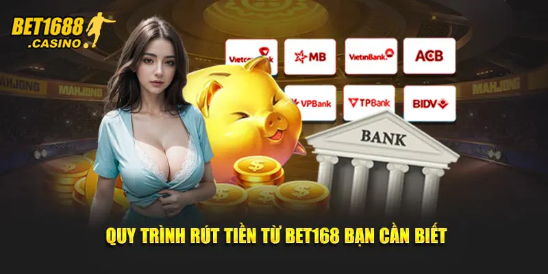 Quy trình rút tiền từ Bet168 bạn cần biết