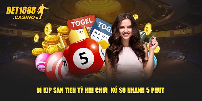 Bí kíp săn tiền tỷ khi chơi xổ số nhanh 5 phút