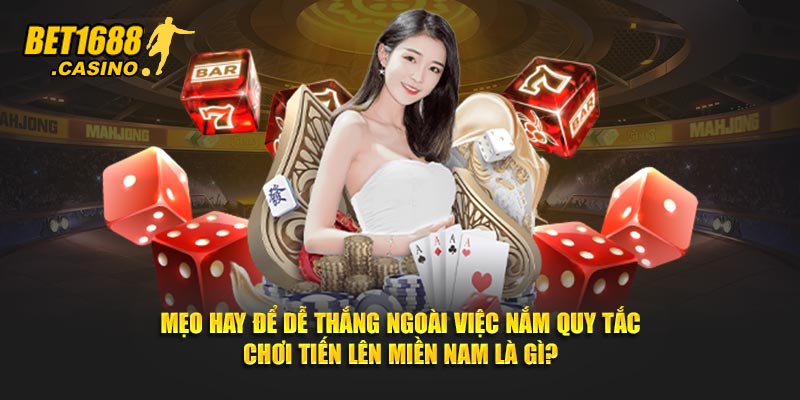 Mẹo hay để dễ thắng ngoài việc nắm quy tắc chơi Tiến lên miền Nam là gì?