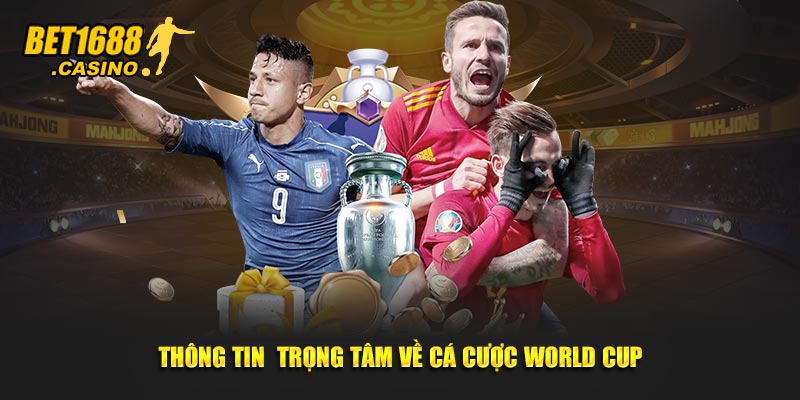 Thông tin trọng tâm về cá cược world cup