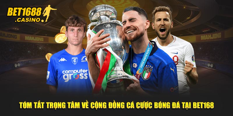 Tóm tắt trọng tâm về cộng đồng cá cược bóng đá tại Bet168