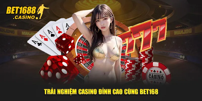 Trải nghiệm casino đỉnh cao cùng Bet168